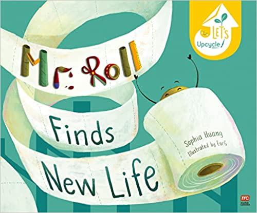 Mr. Roll Finds New Life: Let's Upcycle By: Sophia Huang & E0rG