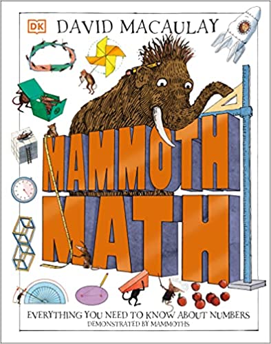 Mammoth Math: Everything You Need to Know About Numbers By: David Macaulay