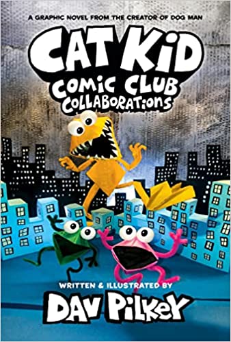 Cat Kid Comic Club: Collaborations By: Dav Pilkey