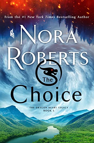The Choice: The Dragon Heart Legacy, Book 3 By: Nora Roberts