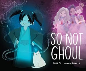 So Not Ghoul By: Karen Yin & Bonnie Lui